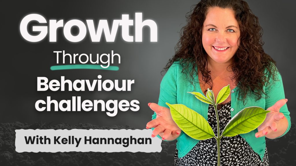 Growth through behaviour challenges with kelly hannaghan 