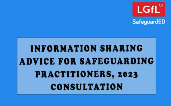 Information Sharing Advice for safeguarding practitioners, 2023 consultation
