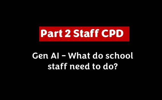 Part 2 Staff CPD. Gen AI - what do staff need to do?