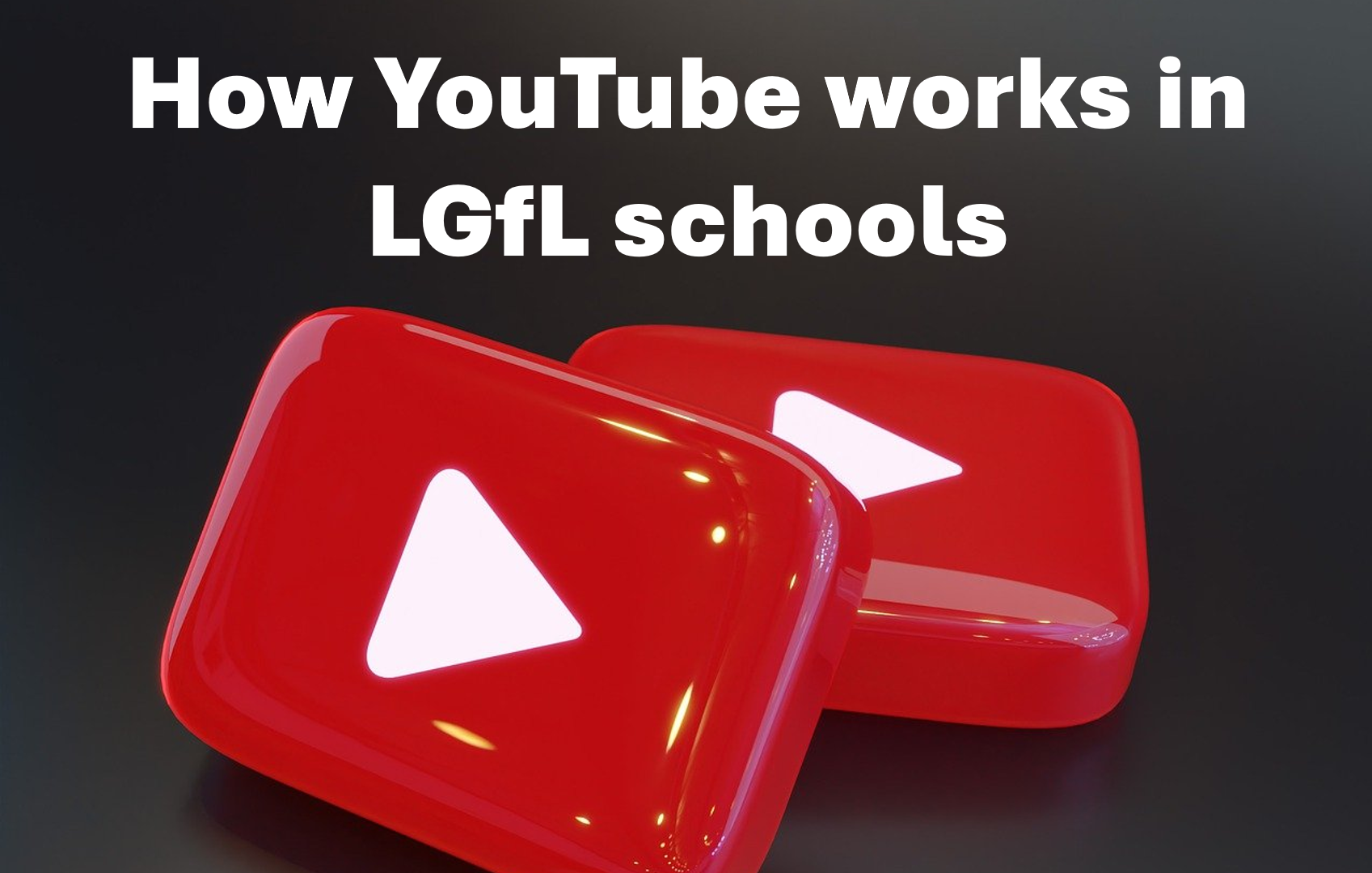 How YouTube works in LGfL schools